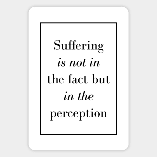 Suffering is not in the fact but in the perception - Spiritual Quotes Magnet